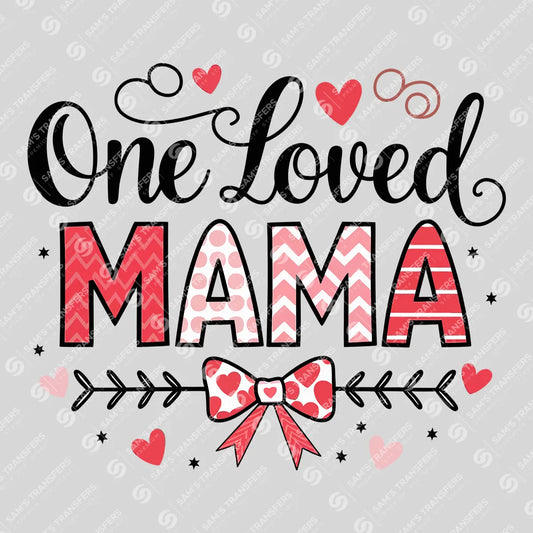One Loved Mama - Mother's Day DTF Transfer