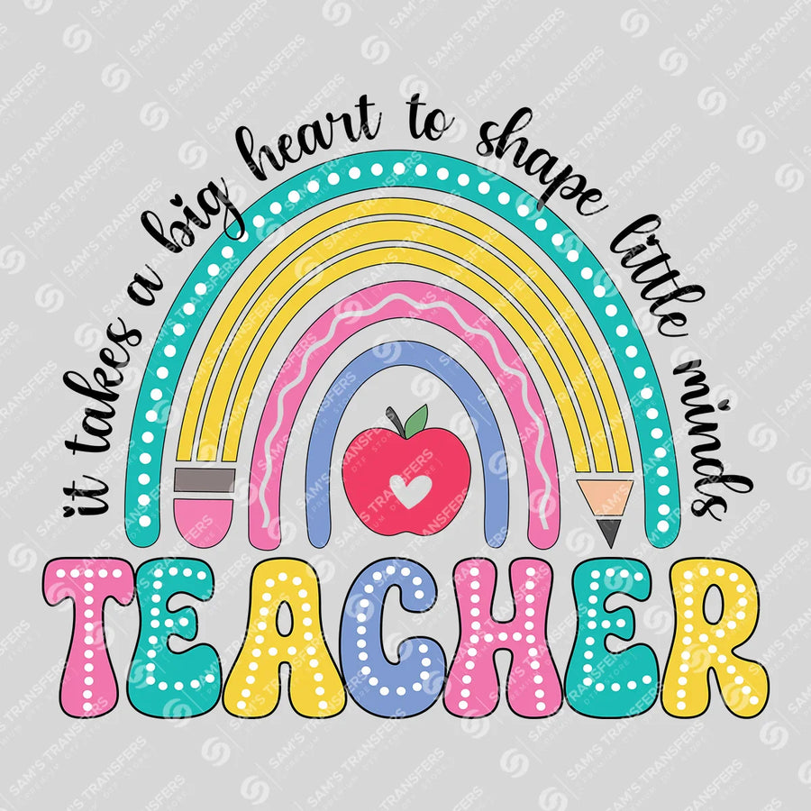 "It Takes a Big Heart to Shape Little Minds" Teacher Ready-to-Press DTF Transfer