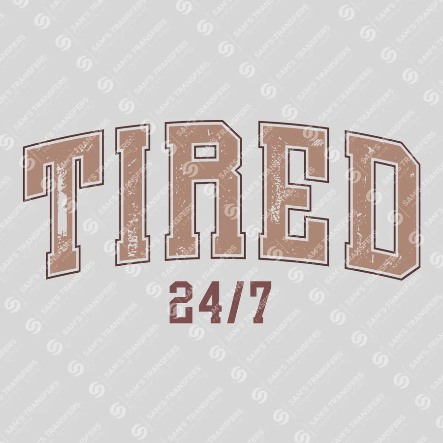 Tired 24/7 – Funny Mom Life Collegiate Lettering Design Mother's Day DTF Transfers