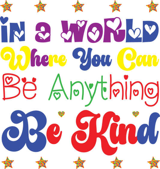 Colorful “In a World Where You Can Be Anything, Be Kind” DTF transfer with heart details and puzzle piece stars for autism awareness.