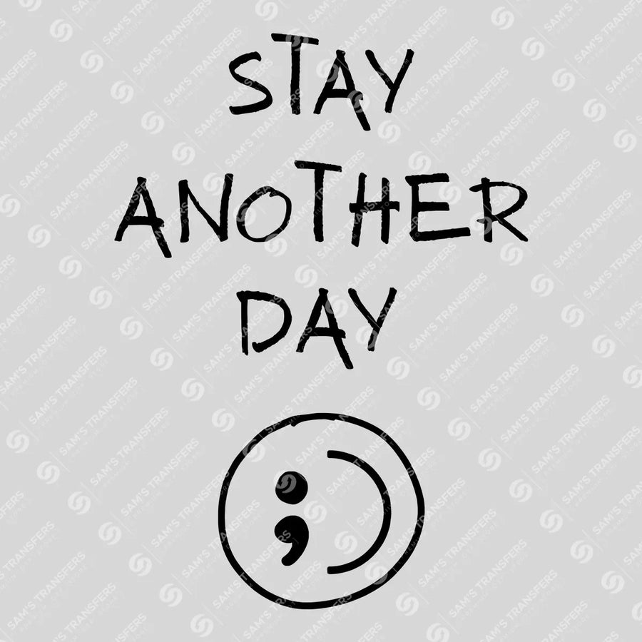 Stay Another Day – Semicolon Mental Health DTF Transfers Ready to Press