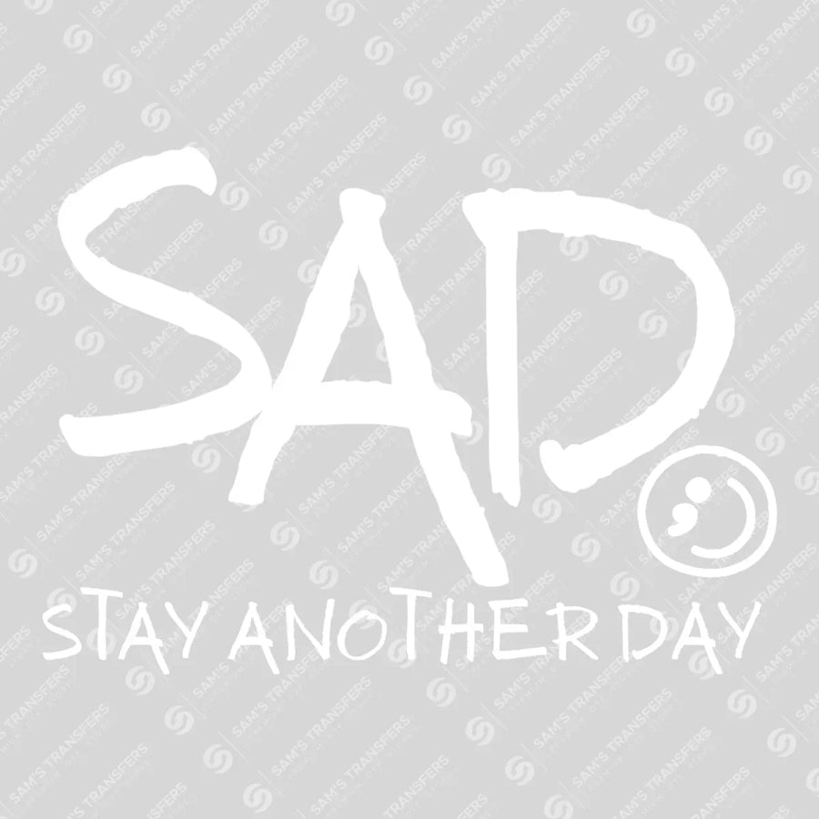 SAD – Stay Another Day – DTF Transfers Ready to Press