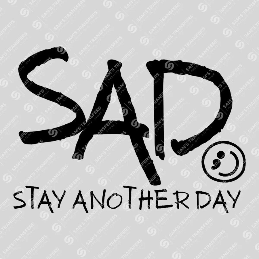 SAD – Stay Another Day – DTF Transfers Ready to Press