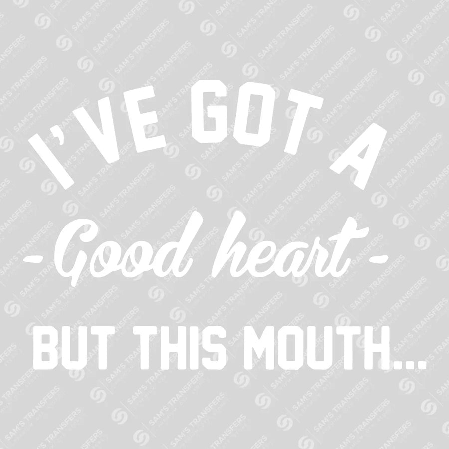 I’ve Got a Good Heart But This Mouth – Funny Quote DTF Transfer