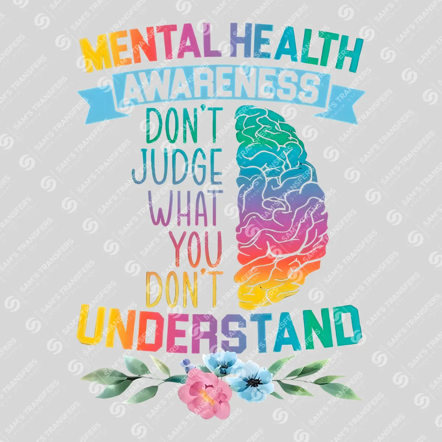 Mental Health Awareness – Don’t Judge What You Don’t Understand DTF Transfer