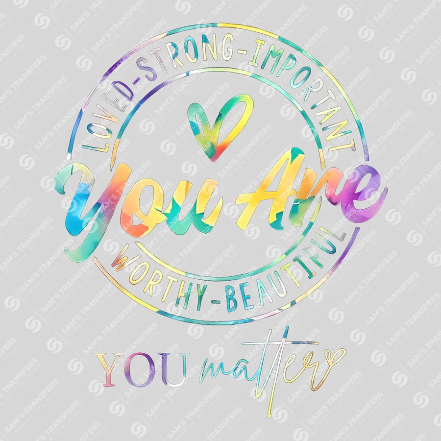 You Are Loved Strong Important – Inspirational Rainbow DTF Transfer