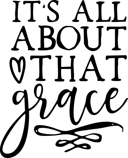 It’s All About That Grace – Faith-Inspired DTF Transfer - Sam's DTF Transfers