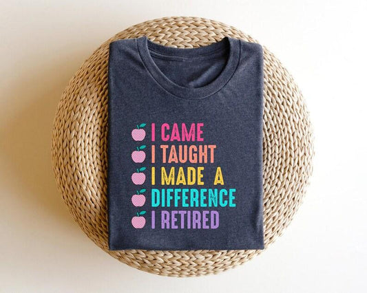 "I Came, I Taught, I Retired" Ready-to-Press DTF Transfer - Sam's DTF Transfers