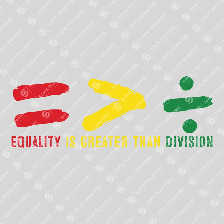 Black History DTF Transfer | Equality is Greater Than Division