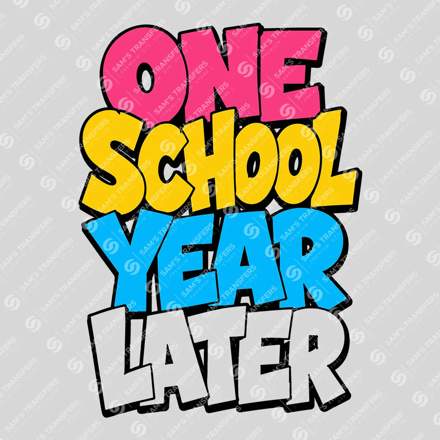 One School Year Later Ready-to-Press DTF Transfer | SAT00076