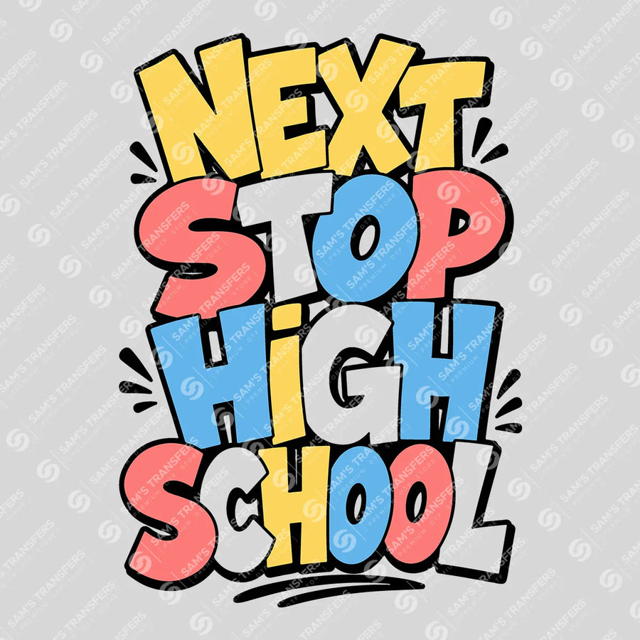 Next Stop High School Ready-to-Press DTF Transfer | SAT00082