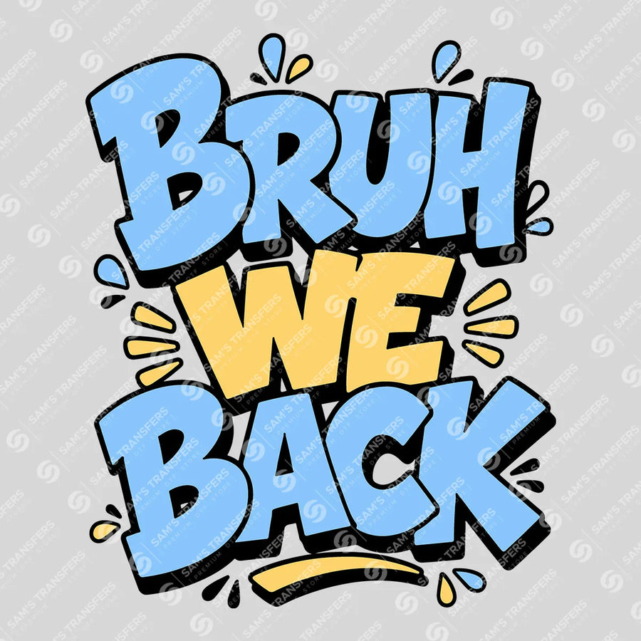 Bruh We Back Ready-to-Press DTF Transfer | SAT00091