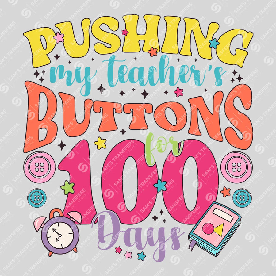 Pushing My Teacher's Buttons for 100 Days Ready-to-Press DTF Transfer | SAT00098