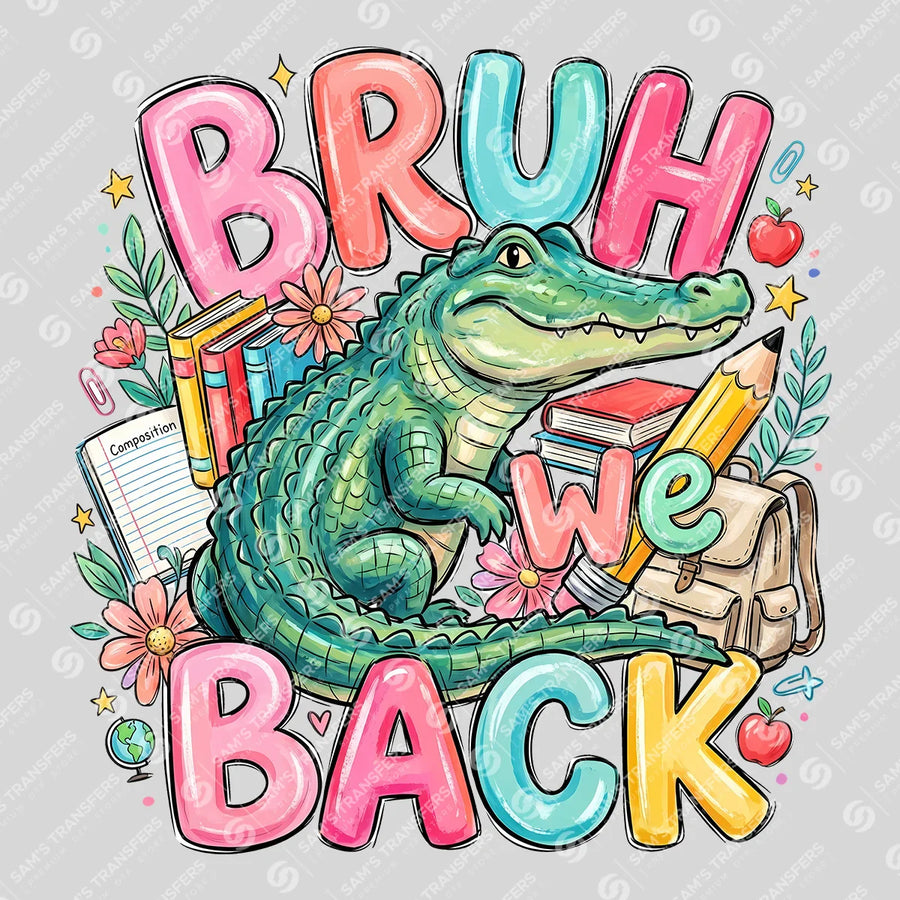 Bruh We Back Alligator Ready-to-Press DTF Transfer | SAT00183