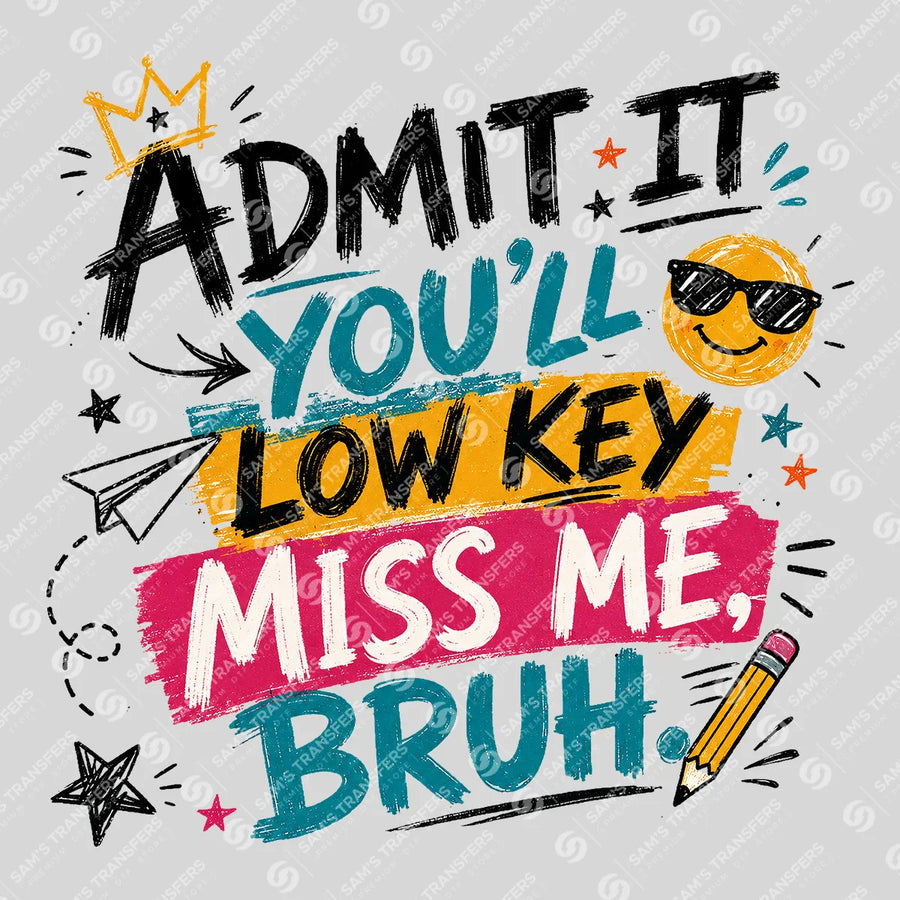 Admit It You'll Low Key Miss Me Bruh Ready-to-Press DTF Transfer | SAT00194