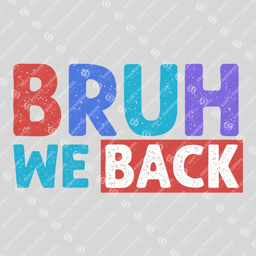 Bruh We Back Distressed Ready-to-Press DTF Transfer | SAT00206