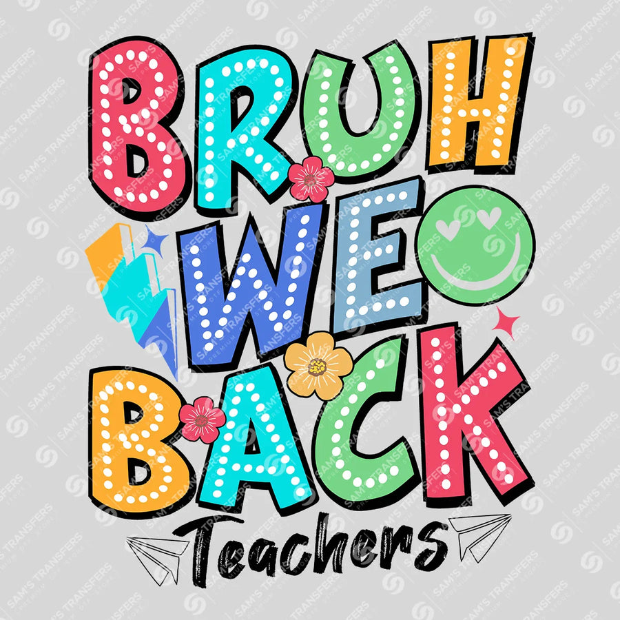 Bruh We Back Teachers Ready-to-Press DTF Transfer | SAT00209