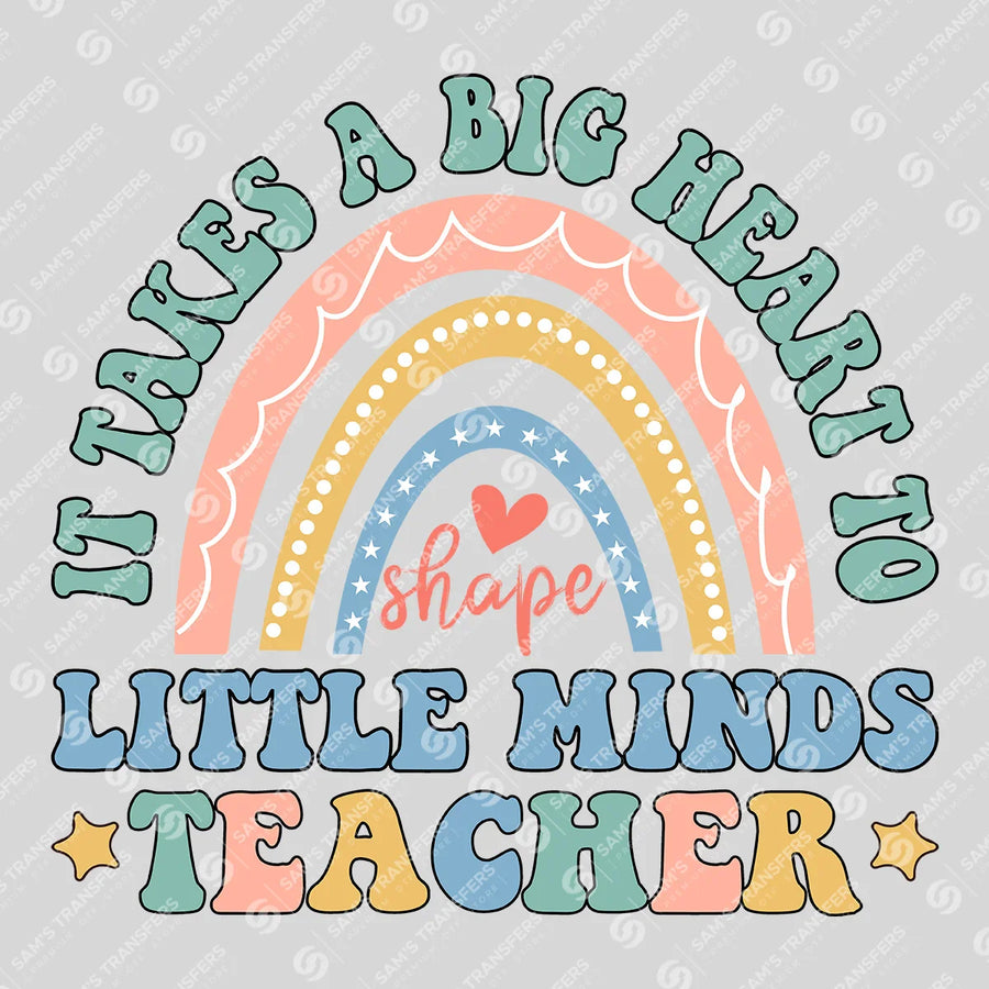 It Takes a Big Heart to Shape Little Minds Ready-to-Press DTF Transfer | SAT00211