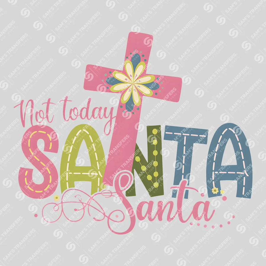 Not Today Santa Ready-to-Press DTF Transfer | SAT00418