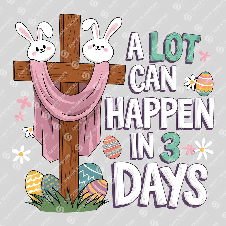 A Lot Can Happen in 3 Days Ready-to-Press DTF Transfer | SAT00458