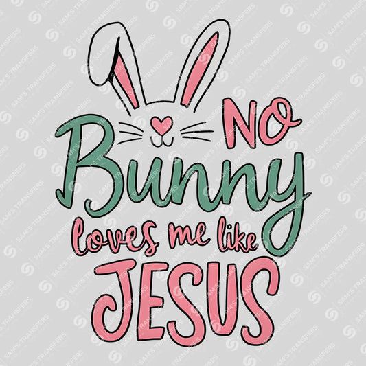 Apparel featuring a No Bunny Loves Me Like Jesus-themed DTF transfer.