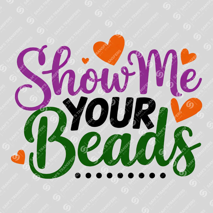 Show Me Your Beads Ready-to-Press DTF Transfer | SAT01175