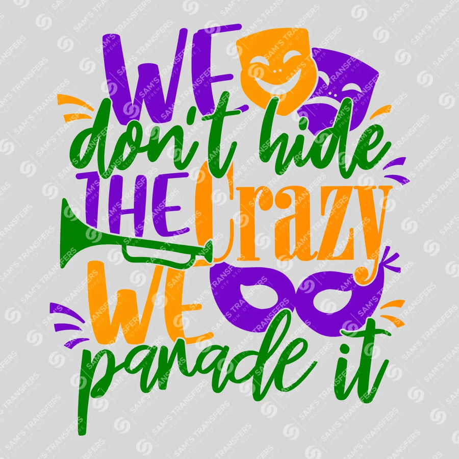 We Don't Hide the Crazy We Parade It Ready-to-Press DTF Transfer | SAT01178