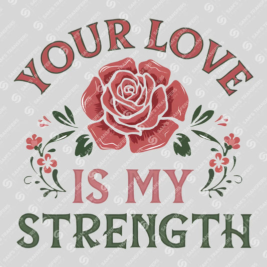 Apparel featuring a Your Love Is My Strength-themed DTF transfer.