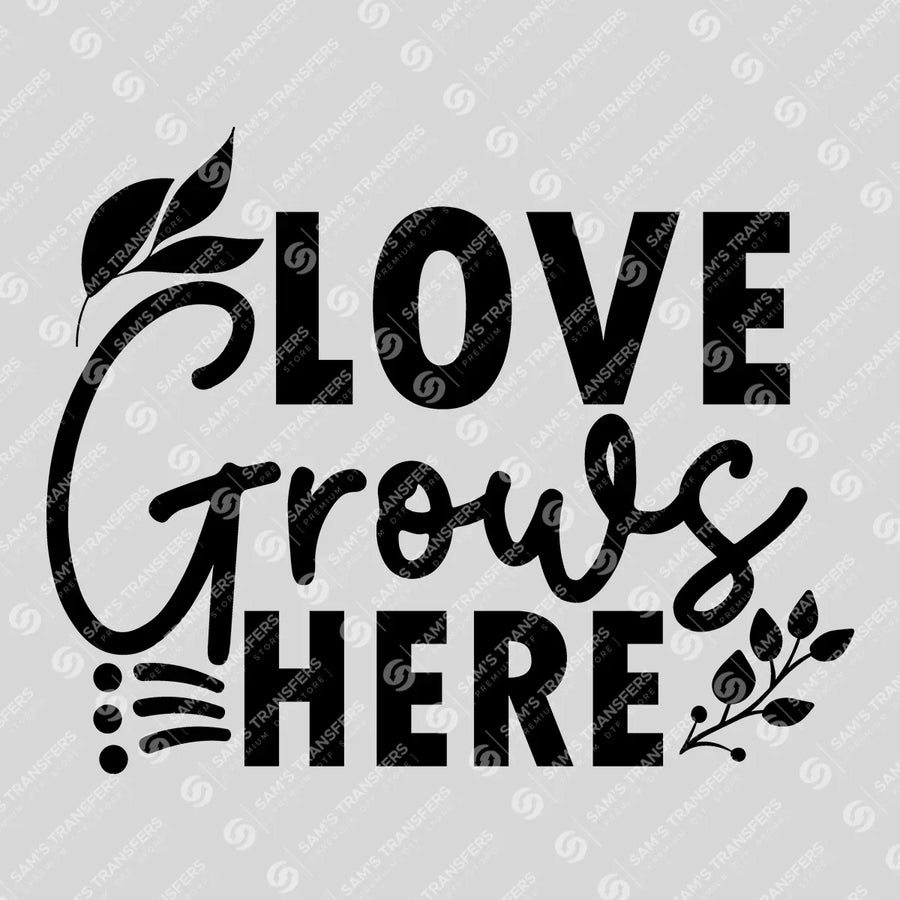 Love Grows Here Bold Ready-to-Press DTF Transfer | SAT01681