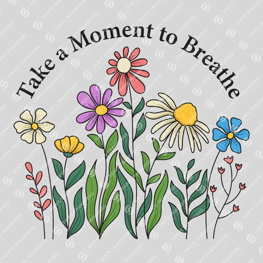 Apparel featuring a Take A Moment To Breathe-themed DTF transfer.