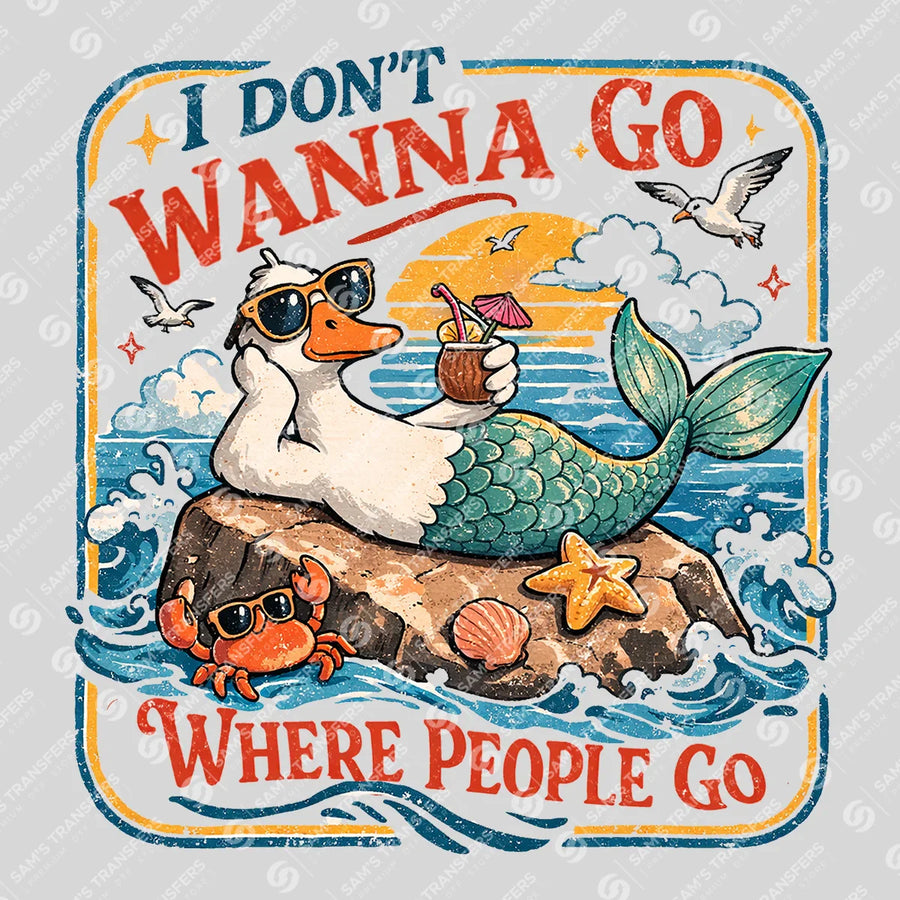 I Dont Wanna Go Where People Go Mermaid Goose Ready-to-Press DTF Transfer | SAT02222