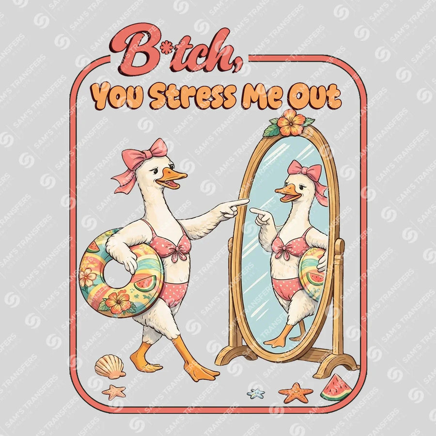 Bitch You Stress Me Out Goose Mirror Ready-to-Press DTF Transfer | SAT02231