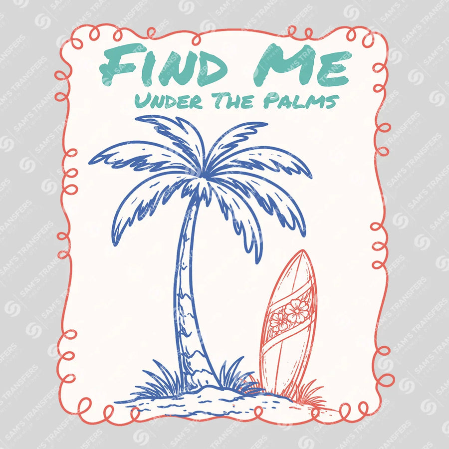 Find Me Under The Palms Ready-to-Press DTF Transfer | SAT02246