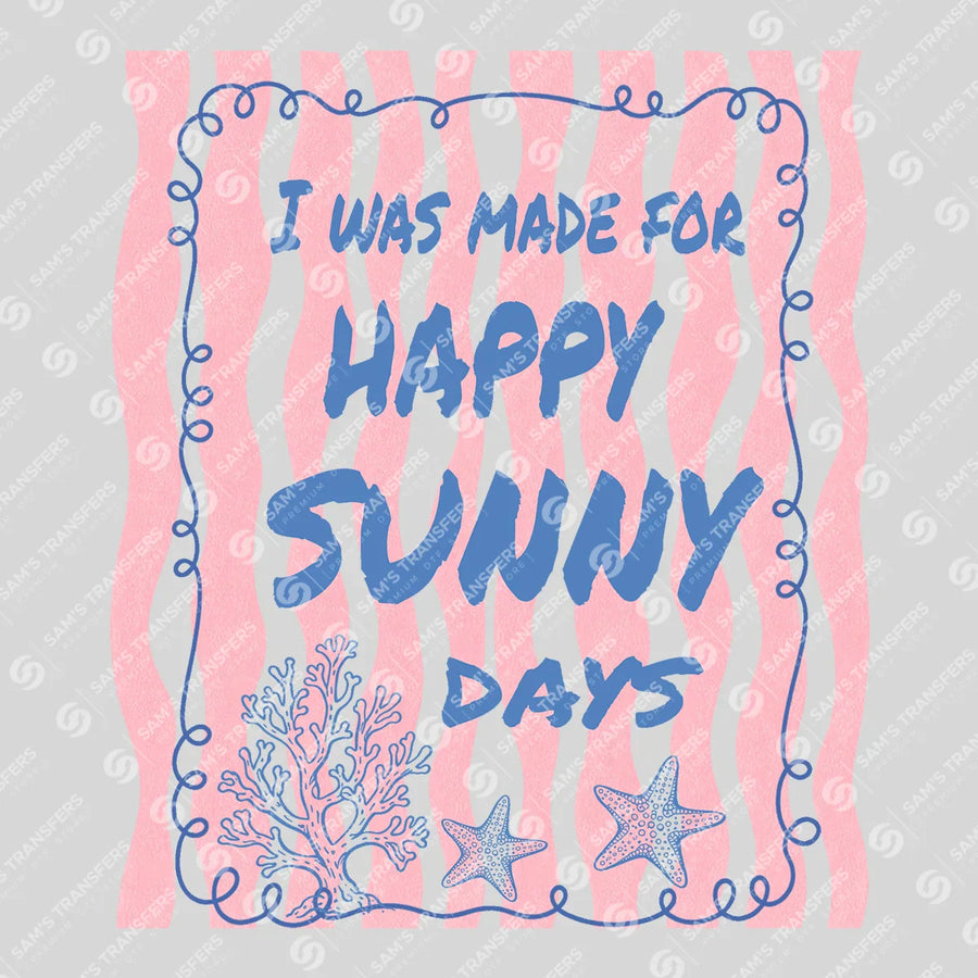Made For Happy Sunny Days Ready-to-Press DTF Transfer | SAT02251