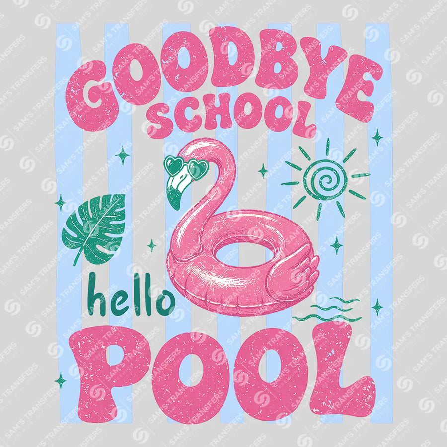 Goodbye School Hello Pool Ready-to-Press DTF Transfer | SAT02262