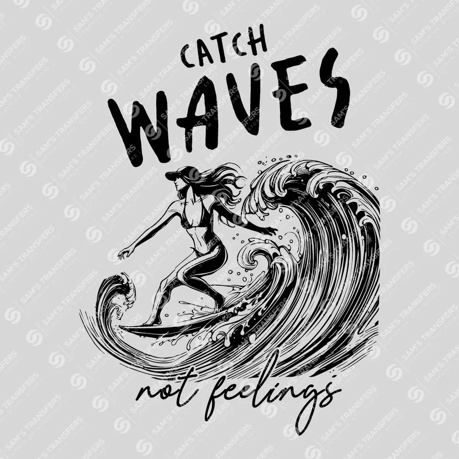 Catch Waves Not Feelings Black Ready-to-Press DTF Transfer | SAT02314