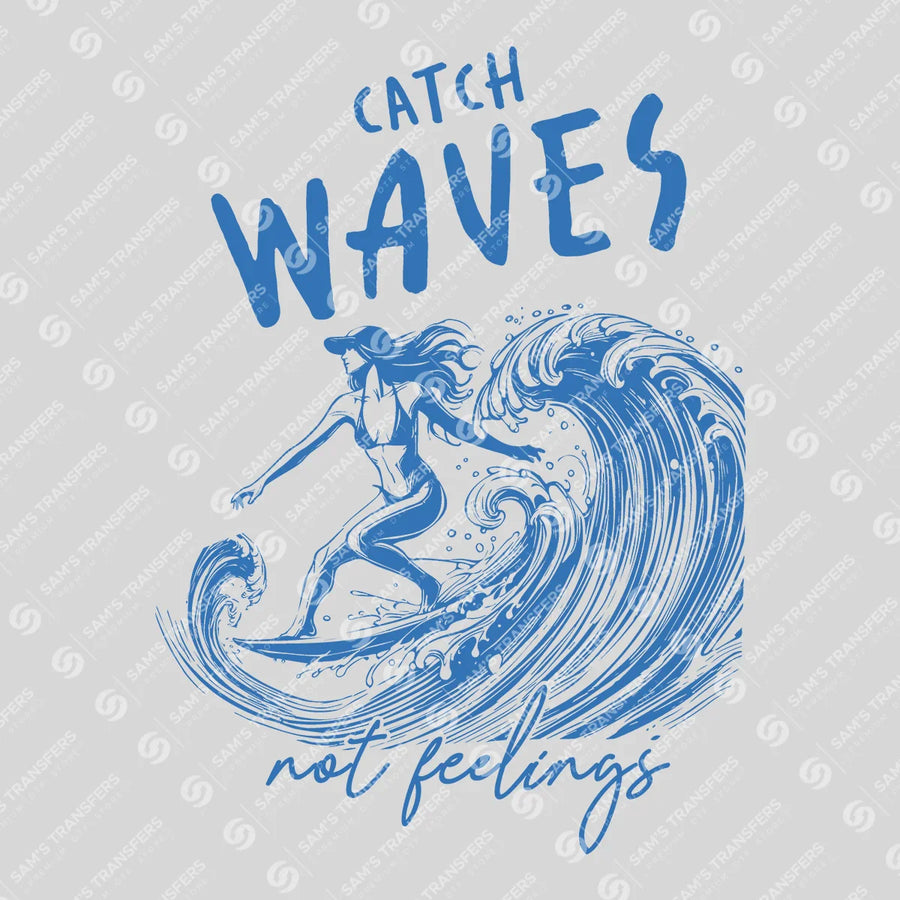 Catch Waves Not Feelings Blue Ready-to-Press DTF Transfer | SAT02315
