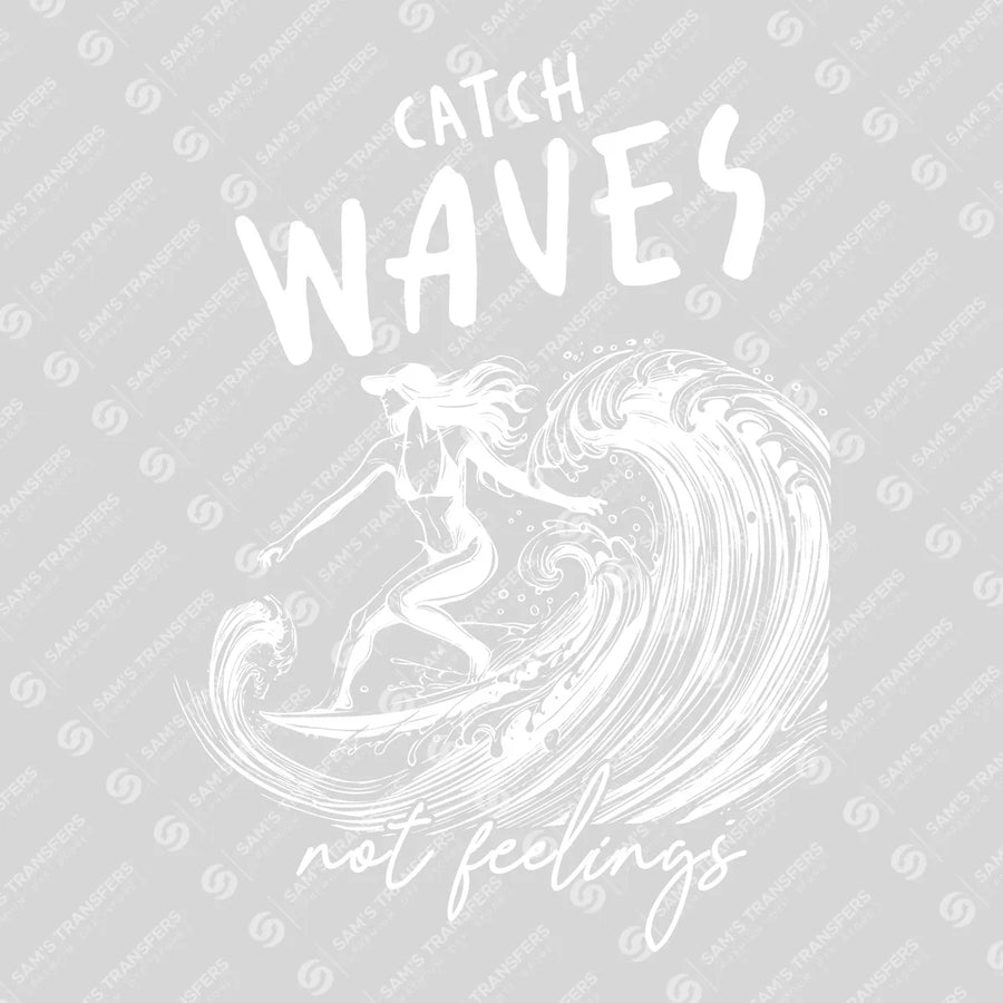 Catch Waves Not Feelings White Ready-to-Press DTF Transfer | SAT02316
