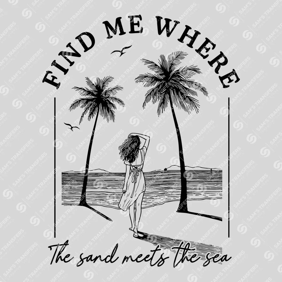 Find Me Where the Sand Meets the Sea Ready-to-Press DTF Transfer | SAT02329