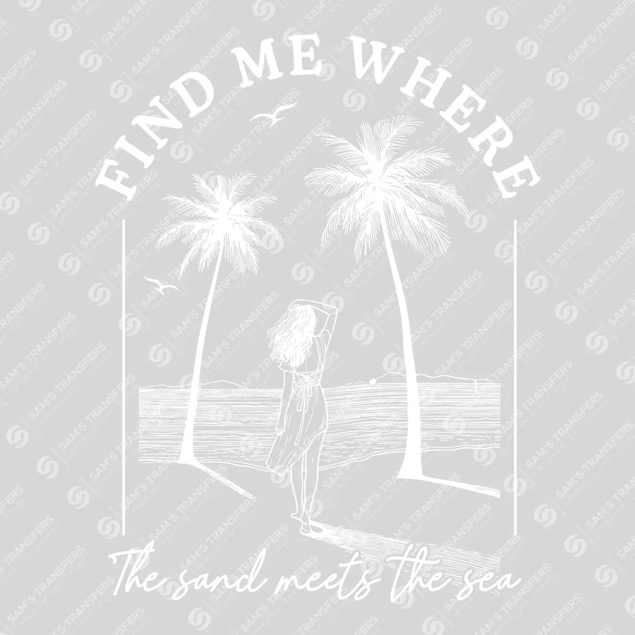 Find Me Where the Sand Meets the Sea Ready-to-Press DTF Transfer | SAT02331