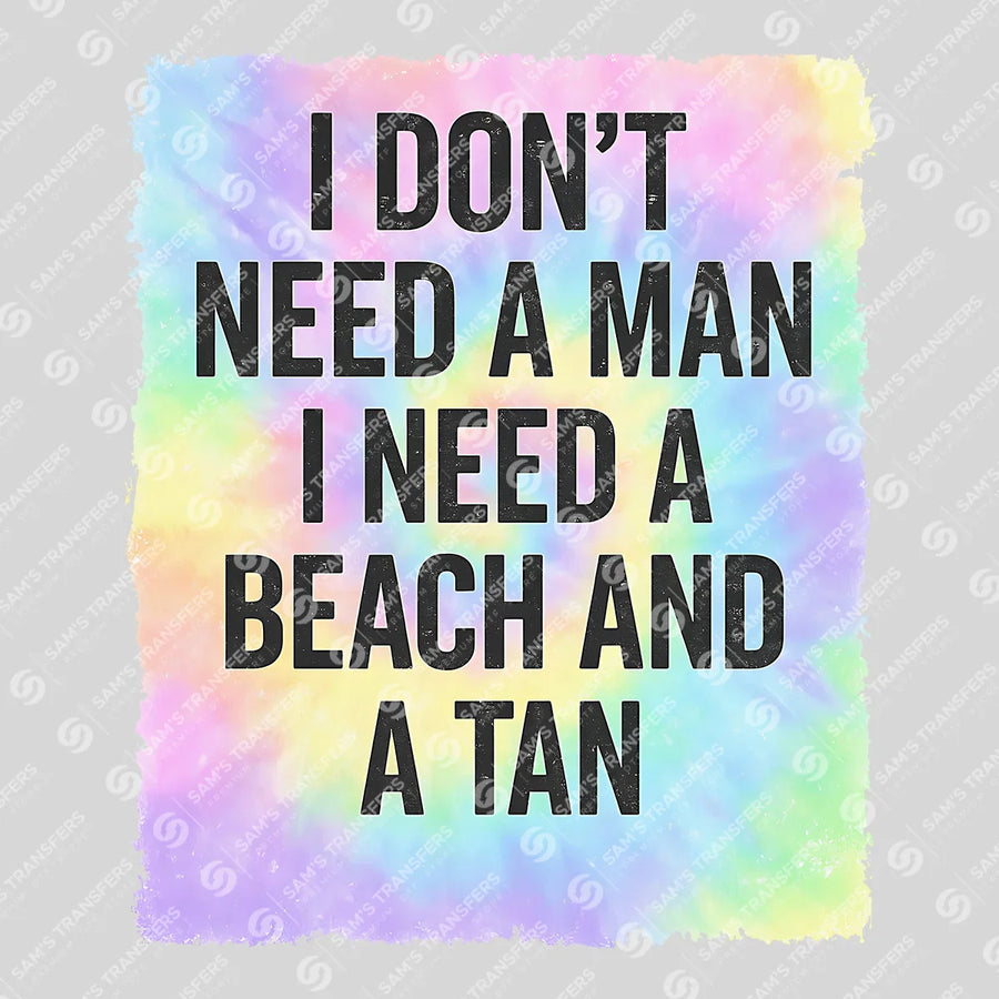 I Don't Need a Man I Need a Beach and a Tan Ready-to-Press DTF Transfer | SAT02340