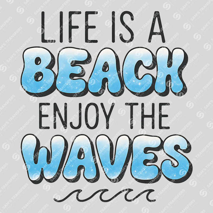 Life Is a Beach Enjoy the Waves Ready-to-Press DTF Transfer | SAT02347