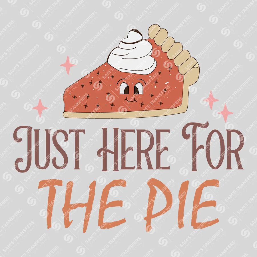 Just Here for the Pie Ready-to-Press DTF Transfer | SAT02447