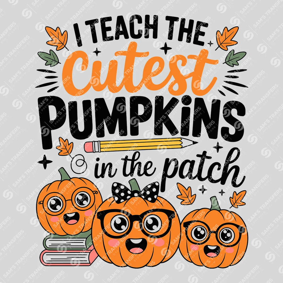 I Teach the Cutest Pumpkins in the Patch Ready-to-Press DTF Transfer | SAT02464