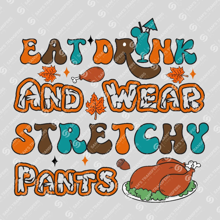 Eat Drink and Wear Stretchy Pants Ready-to-Press DTF Transfer | SAT02513