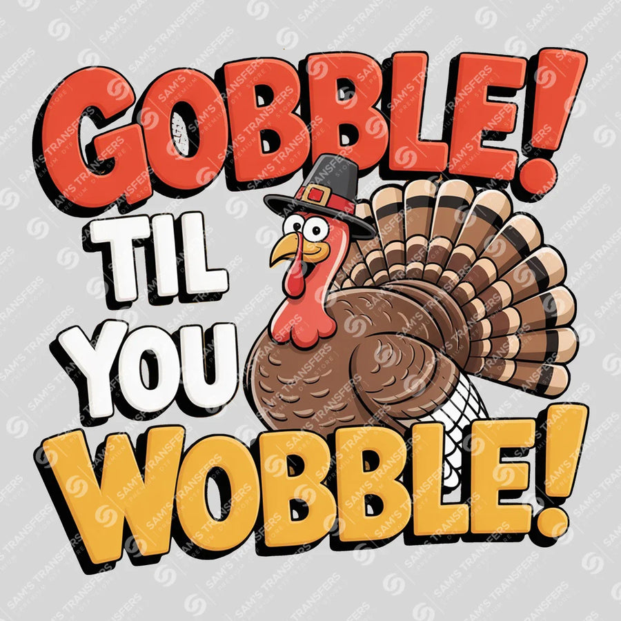 Gobble Til You Wobble Ready-to-Press DTF Transfer | SAT02522