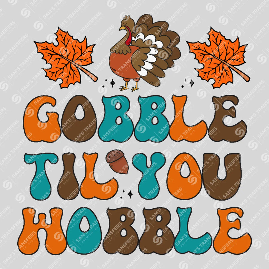 Gobble Til You Wobble Ready-to-Press DTF Transfer | SAT02523
