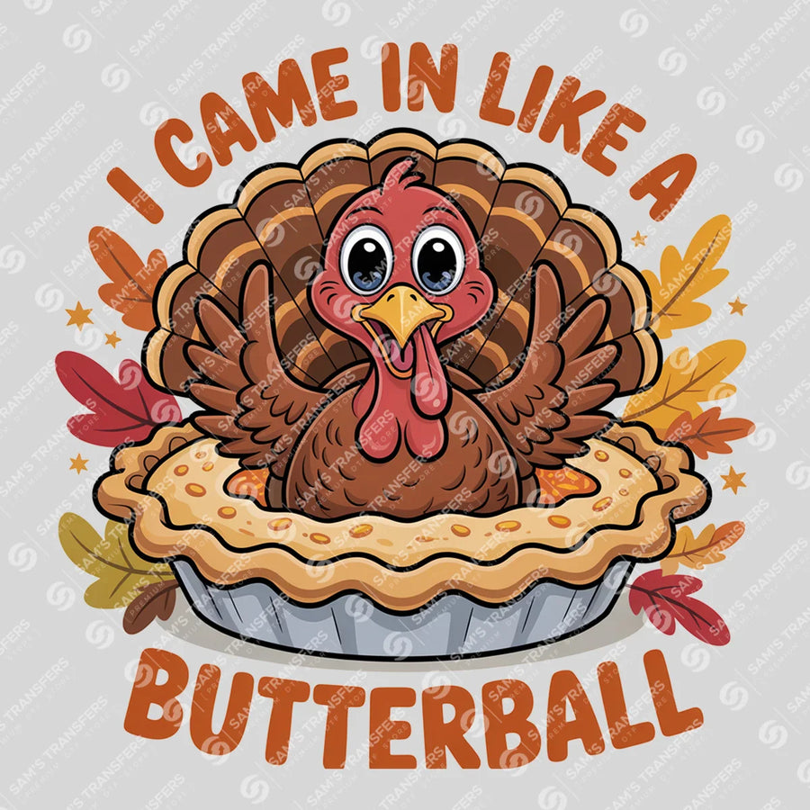 I Came in Like a Butterball Ready-to-Press DTF Transfer | SAT02540