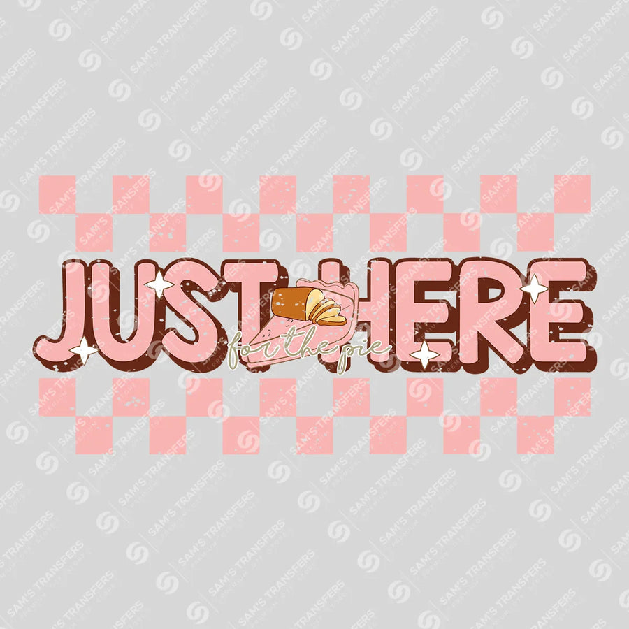 Just Here for the Pie Ready-to-Press DTF Transfer | SAT02546