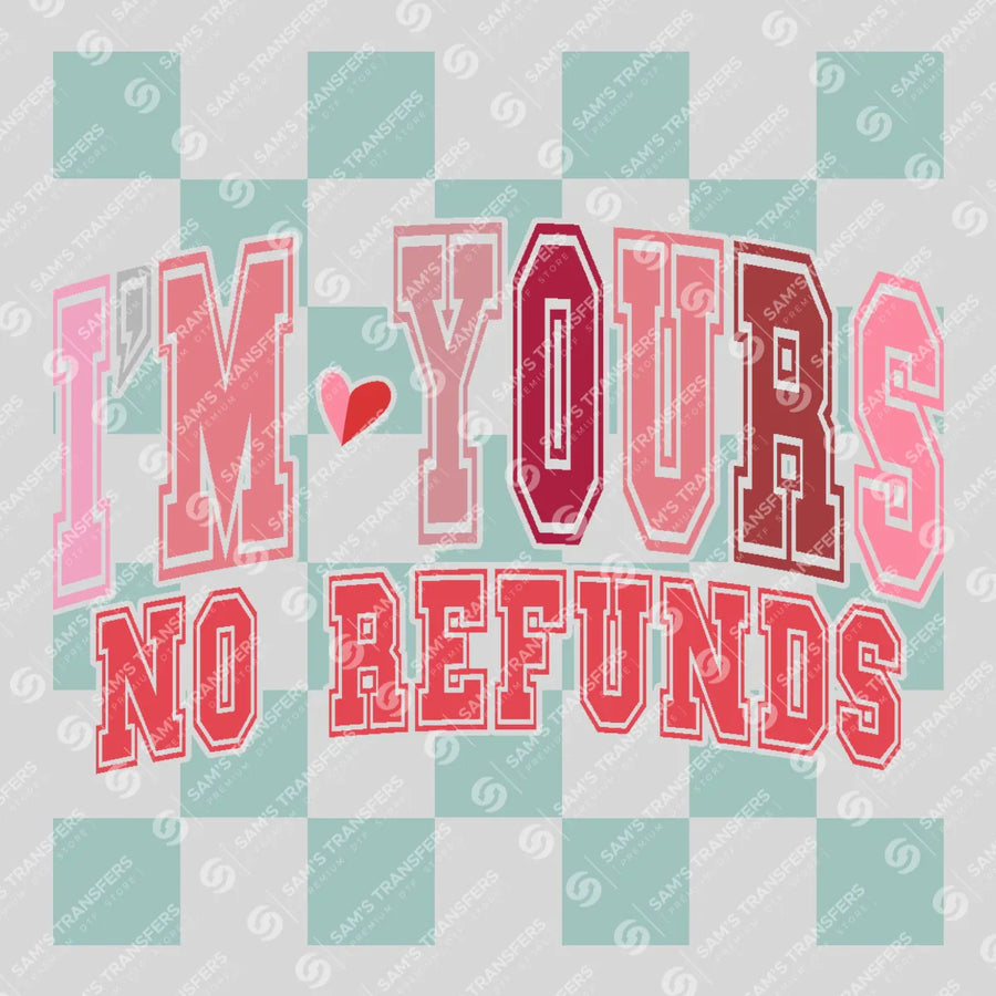 I'm Yours No Refunds Ready-to-Press DTF Transfer | SAT02821